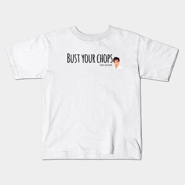 Bust your chops Kris Jenner Kids T-Shirt by Live Together